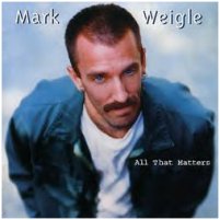 Mark Weigle's "All That Matters" CD