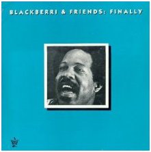 Blackberri's LP: "Blackberri & Friends; Finally"